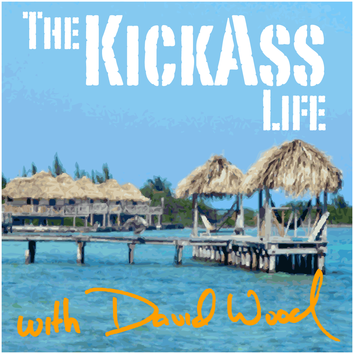 001 Introducing David Wood And The Kickass Life The Kickass Life Podcast With David Wood